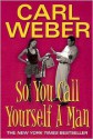 So You Call Yourself A Man - Carl Weber