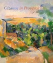 Cézanne in Provence - Philip Conisbee, Denis Coutagne