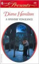 A Spanish Vengeance - Diana Hamilton