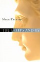 The Greeks and Us - Marcel Detienne, Janet Lloyd, Geoffrey E.R. Lloyd