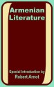 Armenian Literature: Poetry, Drama, Folk-Lore, and Classic Traditions - Robert Arnot