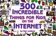 300 Incredible Things for Kids on the Internet - Ken Leebow, Paul Joffe, Randy Glasbergen