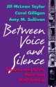 Between Voice and Silence: Women and Girls, Race and Relationships - Jill McLean Taylor, Carol Gilligan, Amy Sullivan