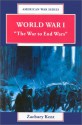 World War I: The War To End Wars - Zachary Kent