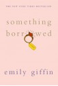 SOMETHING BORROWED - Emily Giffin