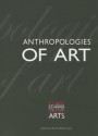 Anthropologies of Art - Mariet Westermann, Clark, Clark Conference, Suzanne Blier, Janet Berlo, Hans Belting, Suzanne Preston Blier, Suzanne Preston Blier, Steve Bourget, Sarah Brett-Smith, Shelly Errington, David Freedberg, Anna Grimshaw, Jonathan Hay, Howard Morphy, Iken 