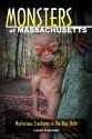 Monsters of Massachusetts: Mysterious Creatures in the Bay State - Loren Coleman