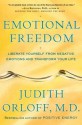 Emotional Freedom: Liberate Yourself from Negative Emotions and Transform Your Life - Judith Orloff