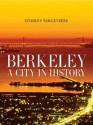 Berkeley: A City in History - Charles Wollenberg