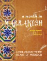 A Month in Marrakesh: Recipes From the Heart of Morocco - Andy Harris, David Loftus