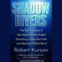 Shadow Divers: Two Americans Who Risked Everything to Solve One of the Last Mysteries of WWII (audiobook) - Robert Kurson