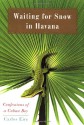 Waiting for Snow in Havana: Confessions of a Cuban Boy - Carlos Eire