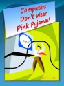 Computers Don't Wear Pink Pyjamas - Shaun Allan