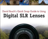 David Busch's Quick Snap Guide to Using Digital SLR Lenses - David D. Busch