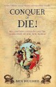 Conquer or Die!: Wellington's Veterans and the Liberation of the New World - Ben Hughes