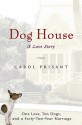 Dog House: A Love Story - Carol Prisant