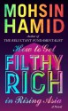 How to Get Filthy Rich in Rising Asia - Mohsin Hamid