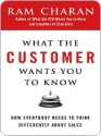 What the Customer Wants You to Know: How Everybody Needs to Think Differently about Sales - Ram Charan