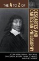 The A to Z of Descartes and Cartesian Philosophy - Roger Ariew, Dennis Des Chene, Douglas M. Jesseph, Tad M Schmaltz