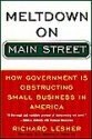 Meltdown on Main Street: How Government Is Obstructing Small Business in America - Richard Lesher, Newt Gingrich