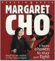 I Have Chosen to Stay and Fight - Margaret Cho