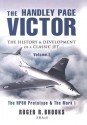 The Handley Page Victor: The History & Development of a Classic Jet: Volume 1: The HP80 Prototype & the Mark 1 - Roger Brooks