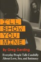 I'll Show You Mine: Everyday People Talk Candidly about Love, Sex, and Intimacy - Greg Gerding