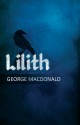 George MacDonald's Lilith: A Romance - George MacDonald