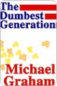 The Dumbest Generation - Michael Graham