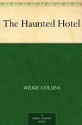 The Haunted Hotel - Wilkie Collins