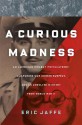 A Curious Madness: An American Combat Psychiatrist, a Japanese War Crimes Suspect, and an Unsolved Mystery from World War II - Eric Jaffe