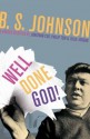 Well Done God!: Selected Prose and Drama of B.S. Johnson - B.S. Johnson