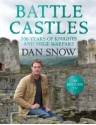 Battle Castles: 500 Years of Knights and Siege Warfare - Dan Snow