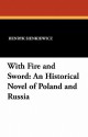 With Fire and Sword: An Historical Novel of Poland and Russia - Henryk Sienkiewicz, Jeremiah Curtin