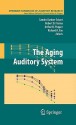 The Aging Auditory System - Sandra Gordon-Salant, Robert D. Frisina, Richard R. Fay