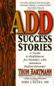 ADD Success Stories: A Guide to Fulfillment for Families with Attention Deficit Disorder - Thom Hartmann, John J. Ratey