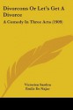 Divorcons or Let's Get a Divorce: A Comedy in Three Acts (1909) - Victorien Sardou, Emile De Najac