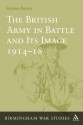 British Army in Battle and Its Image 1914-18 (Birmingham War Studies) - Stephen Badsey