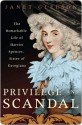 Privilege and Scandal: The Remarkable Life of Harriet Spencer, Sister of Georgiana - Janet Gleeson