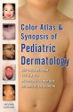 Color Atlas and Synopsis of Pediatric Dermatology: Second Edition - Kay Kane, Richard Johnson, Alexander Stratigos, Peter Lio