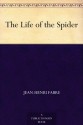 The Life of the Spider - Jean-Henri Fabre, Alexander Teixeira de Mattos