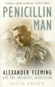 Penicillin Man: Alexander Flemming and the Antibiotic Revolution - Kevin Brown