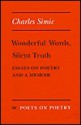 Wonderful Words, Silent Truth: Essays on Poetry and a Memoir - Charles Simic