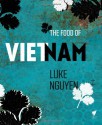 Luke Nguyen's Vietnam: One Man's Journey to Find Heritage and Inspiration Through Cuisine - Luke Nguyen