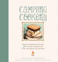 Campfire Cookery: Adventuresome Recipes and Other Curiosities for the Great Outdoors - Sarah Huck, Jaimee Young, Tara Donne