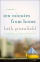 Ten Minutes from Home: A Memoir - Beth Greenfield