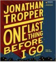 One Last Thing Before I Go - Jonathan Tropper, John Shea