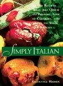 Simply Italian: Easy Recipes That Are Quick to Prepare, Low in Calories, and Kind to Your Budget - Valentina Harris