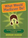 What Would MacGyver Do? (MP3 Book) - Brendan Vaughan, Shelly Frasier