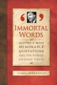 Immortal Words: History's Most Memorable Quotations and the Stories Behind Them - Terry Breverton